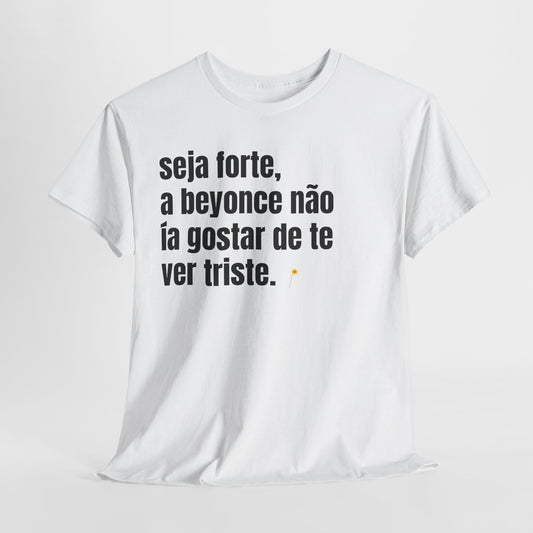 Camisa seja forte, frases portugues, estampas sinceras